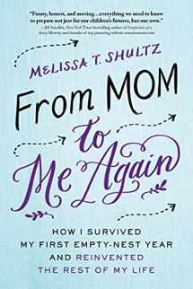 9781492618430-1492618438-From Mom to Me Again: How I Survived My First Empty-Nest Year and Reinvented the Rest of My Life (Mother's Day Gift from Daughter or Son)