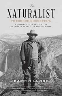 9780307464316-0307464318-The Naturalist: Theodore Roosevelt, A Lifetime of Exploration, and the Triumph of American Natural History