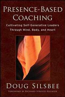 9780470399989-0470399988-Presence-Based Coaching: Cultivating Self-Generative Leaders Through Mind, Body, and Heart