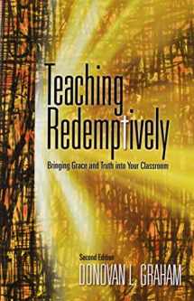 9781583310588-1583310584-Teaching Redemptively: Bringing Grace and Truth Into Your Classroom
