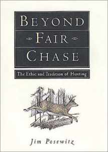 9781560443025-1560443022-Beyond Fair Chase: The Ethic and Tradition of Hunting