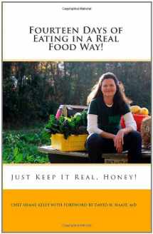 9781453628997-1453628991-Fourteen Days of Eating in a Real Food Way!: Just Keep It Real, Honey! With Chef Shane Kelly