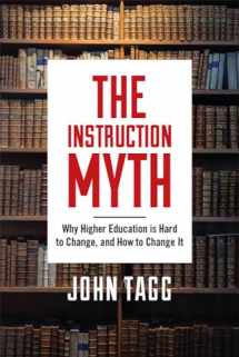 9781978804456-1978804458-The Instruction Myth: Why Higher Education is Hard to Change, and How to Change It