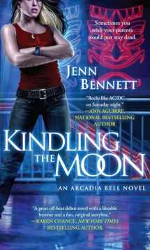 9781501121784-1501121782-Kindling the Moon: An Arcadia Bell Novel (The Arcadia Bell series)