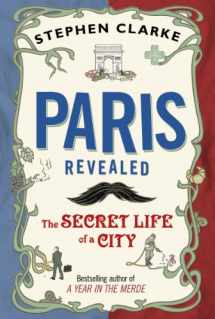 9780593067116-0593067118-Paris Revealed: The Secret Life of a City