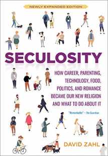 9781506467641-1506467644-Seculosity: How Career, Parenting, Technology, Food, Politics, and Romance Became Our New Religion and What to Do about It (New and Revised)