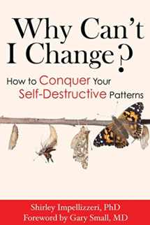 9781934716373-1934716375-Why Can't I Change? How to Conquer Your Self-Destructive Patterns