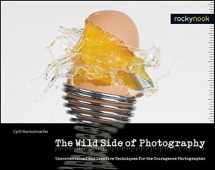 9781933952512-1933952512-The Wild Side of Photography: Unconventional and Creative Techniques for the Courageous Photographer