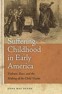 9780820333830-0820333832-Suffering Childhood in Early America: Violence, Race, and the Making of the Child Victim