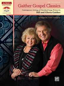 9780739076484-0739076485-Gaither Gospel Classics: Contemporary Settings of Cherished Songs Written by Bill and Gloria Gaither (Sacred Performer Collections)