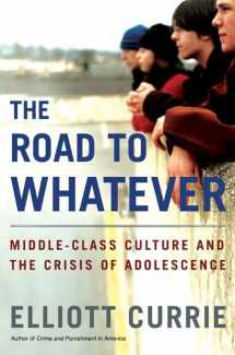 9780805067637-0805067639-The Road to Whatever: Middle-Class Culture and the Crisis of Adolescence