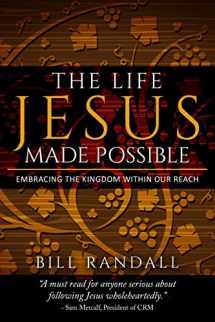 9781493717231-1493717235-The Life Jesus Made Possible: Embracing the Kingdom within our reach!
