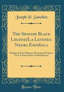 9780366330805-0366330802-The Spanish Black Legend/La Leyenda Negra Española: Origins of Anti-Hispanic Stereotype/Orígenes de Los Estereotipos Antihispánicos (Classic Reprint)