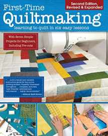 9781947163072-1947163078-First-Time Quiltmaking, Second Edition, Revised & Expanded: Learning to Quilt in Six Easy Lessons (Landauer) 7 Simple Projects and Easy-to-Follow, Clearly Illustrated Instructions for Beginners