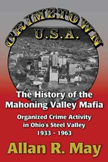 9780983703754-0983703752-Crimetown U.S.A.: The History of the Mahoning Valley Mafia: Organized Crime Activity in Ohio's Steel Valley 1933-1963