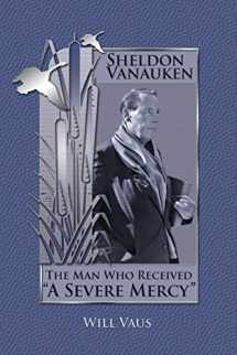 9781935688037-1935688030-Sheldon Vanauken: The Man Who Received "A Severe Mercy"
