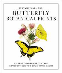 9781507205280-1507205287-Instant Wall Art - Butterfly Botanical Prints: 45 Ready-to-Frame Vintage Illustrations for Your Home Décor (Home Design and Décor Gift Series)