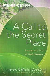 9781424551873-1424551870-A Call to the Secret Place: Pursuing the Prize of God's Presence (Women on the Frontlines)