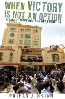 9780801477720-0801477727-When Victory Is Not an Option: Islamist Movements in Arab Politics