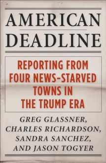 9780231208413-0231208413-American Deadline: Reporting from Four News-Starved Towns in the Trump Era (Columbia Journalism Review Books)