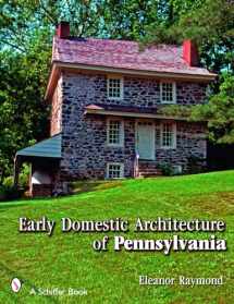 9780764325908-0764325906-Early Domestic Architecture of Pennsylvania (Schiffer Book)