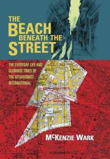 9781844677207-1844677206-The Beach Beneath the Street: The Everyday Life and Glorious Times of the Situationist International