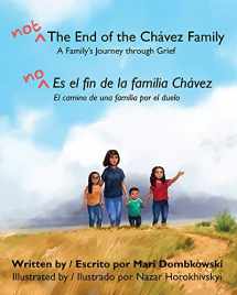 9780996536721-0996536728-Not the End of the Chávez Family, A Family's Journey through Grief: No es el fin de la familia Chávez, El camino de una familia por el duelo (English and Spanish Edition)