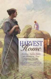 9781577487937-1577487931-Harvest Home: Only Believe/Harvest of Love/The Applesauce War/Sunshine Harvest (Inspirational Romance Novella Collection)