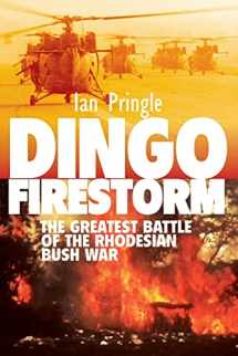 9781909384934-1909384933-Dingo Firestorm: The Greatest Battle of the Rhodesian Bush War