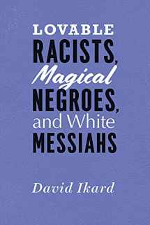 9780226492469-022649246X-Lovable Racists, Magical Negroes, and White Messiahs