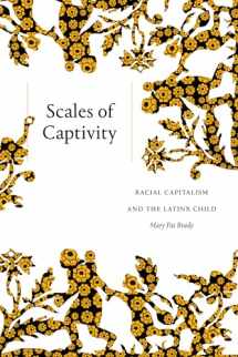 9781478015314-1478015314-Scales of Captivity: Racial Capitalism and the Latinx Child