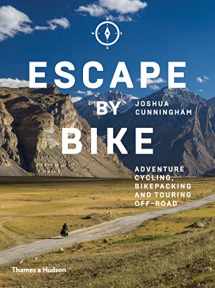 9780500293508-0500293503-Escape by Bike: Adventure Cycling, Bikepacking and Touring Off-Road