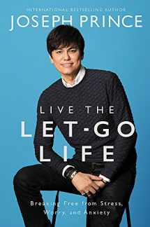 9781455561322-1455561320-Live the Let-Go Life: Breaking Free from Stress, Worry, and Anxiety