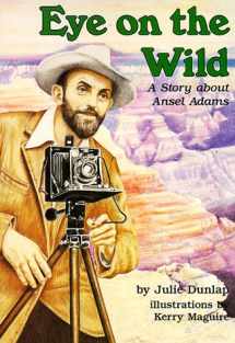9780876149669-0876149662-Eye on the Wild: A Story About Ansel Adams (Creative Minds Biography (Paperback))