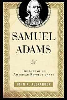 9780742570344-0742570347-Samuel Adams: The Life of an American Revolutionary