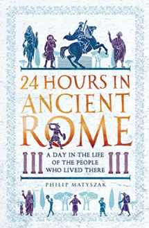 9781789291278-1789291275-24 Hours in Ancient Rome: A Day in the Life of the People Who Lived There (24 Hours in Ancient History)