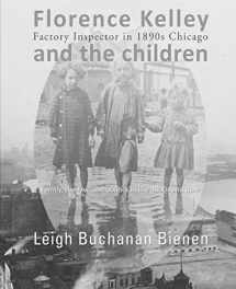 9780692291184-0692291180-Florence Kelley and the Children: Factory Inspector in 1890s Chicago
