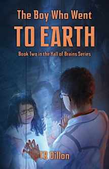 9780692355275-0692355278-The Boy Who Went To Earth: Book Two in the Hall of Brains Series