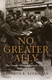 9781849084796-1849084793-No Greater Ally: The Untold Story of Poland’s Forces in World War II (General Military)