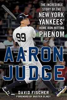 9781683582366-1683582365-Aaron Judge: The Incredible Story of the New York Yankees' Home Run–Hitting Phenom