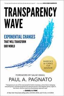 9781936961450-1936961458-Transparency Wave: Exponential Changes That Will Transform Our World