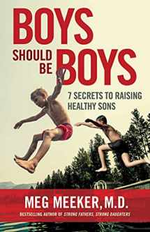 9781684511969-1684511968-Boys Should Be Boys: 7 Secrets to Raising Healthy Sons