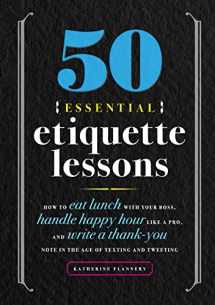 9781641525930-1641525932-50 Essential Etiquette Lessons: How to Eat Lunch with Your Boss, Handle Happy Hour Like a Pro, and Write a Thank You Note in the Age of Texting and Tweeting