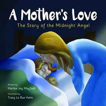 9781949474756-1949474755-A Mother's Love: The Story of the Midnight Angel - A Children's Picture Book about Parental Love - Great Gift for Mom or Grandma for Mother's Day, Grandparent's Day, Valentine's Day, or Birthday