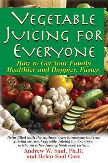 9781681628875-1681628872-Vegetable Juicing for Everyone: How to Get Your Family Healther and Happier, Faster!