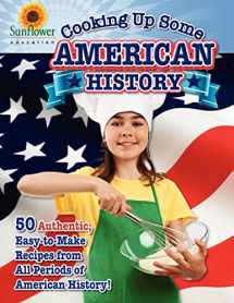 9781937166076-1937166074-Cooking Up Some American History: 50 Authentic, Easy-to-Make Recipes from All Periods of American History! (Cooking Up Some History)