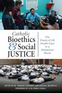 9780814684559-0814684556-Catholic Bioethics and Social Justice: The Praxis of US Health Care in a Globalized World (The Praxis of US Health Care in Globalized World)
