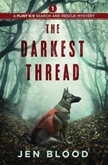 9780998229607-0998229601-The Darkest Thread (The Flint K-9 Search And Rescue Mysteries)