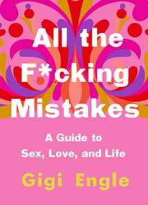 9781250189738-125018973X-All the F*cking Mistakes: A Guide to Sex, Love, and Life