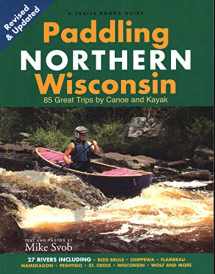 9781931599863-1931599866-Paddling Northern Wisconsin: 85 Great Trips by Canoe and Kayak (Trails Book Guide)
